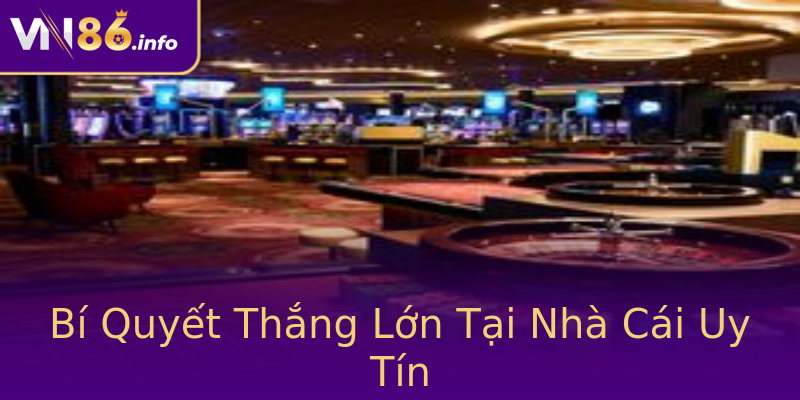 Bí Quyết Thắng Lớn Tại Nhà Cái Uy Tín Bí Quyết Thắng Lớn Tại Nhà Cái Uy Tín