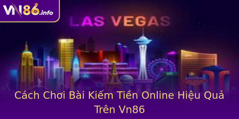Cách Chơi Bài Kiếm Tiền Online Hiệu Quả Trên Vn86 Cách Chơi Bài Kiếm Tiền Online Hiệu Quả Trên Vn86