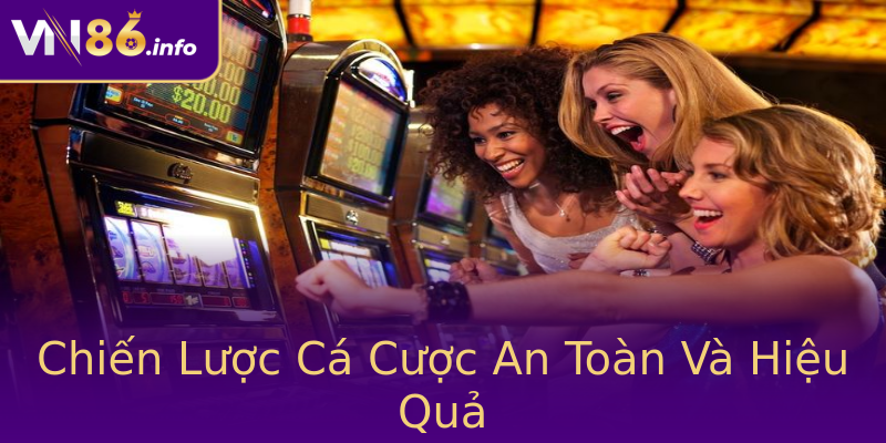 Chiến Lược Cá Cược An Toàn Và Hiệu Quả Chiến Lược Cá Cược An Toàn Và Hiệu Quả