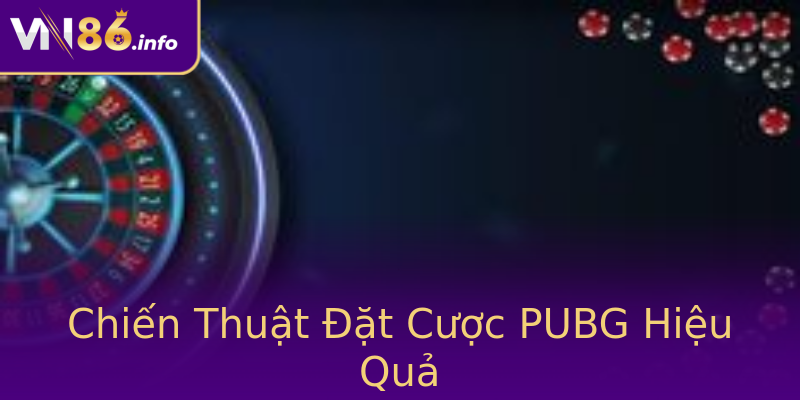 Chiến Thuật Đặt Cược PUBG Hiệu Quả Chiến Thuật Đặt Cược PUBG Hiệu Quả