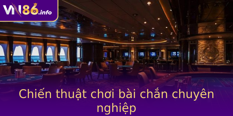 Chiến thuật chơi bài chắn chuyên nghiệp Chiến thuật chơi bài chắn chuyên nghiệp