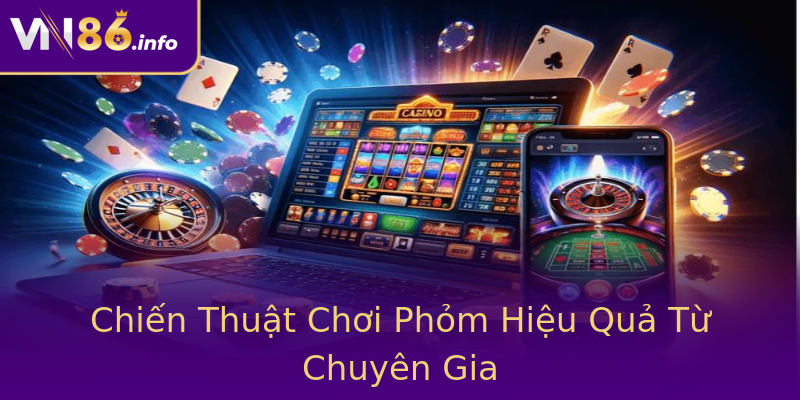 Chiến Thuật Chơi Phỏm Hiệu Quả Từ Chuyên Gia Chiến Thuật Chơi Phỏm Hiệu Quả Từ Chuyên Gia