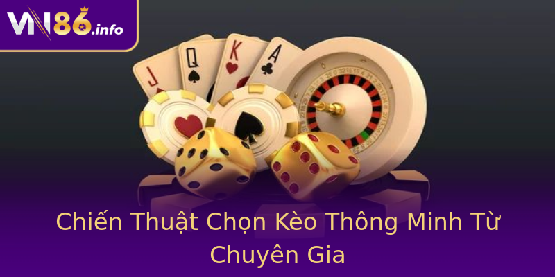 Chiến Thuật Chọn Kèo Thông Minh Từ Chuyên Gia Chiến Thuật Chọn Kèo Thông Minh Từ Chuyên Gia