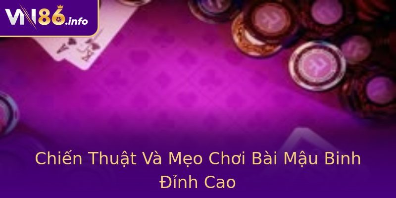 Chiến Thuật Và Mẹo Chơi Bài Mậu Binh Đỉnh Cao Chiến Thuật Và Mẹo Chơi Bài Mậu Binh Đỉnh Cao