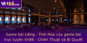 Game Bai Lieng Tinh Hoa Cua Game Bai Truc Tuyen Vn86 Chien Thuat Va Bi Quyet Thang Loi