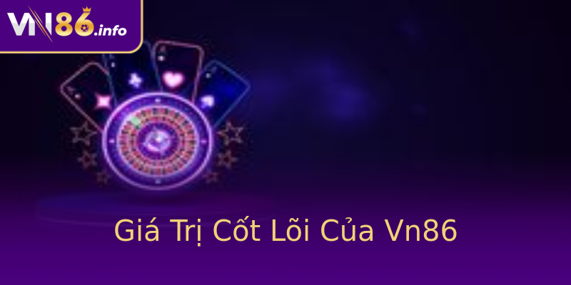 Giá Trị Cốt Lõi Của Vn86 Giá Trị Cốt Lõi Của Vn86