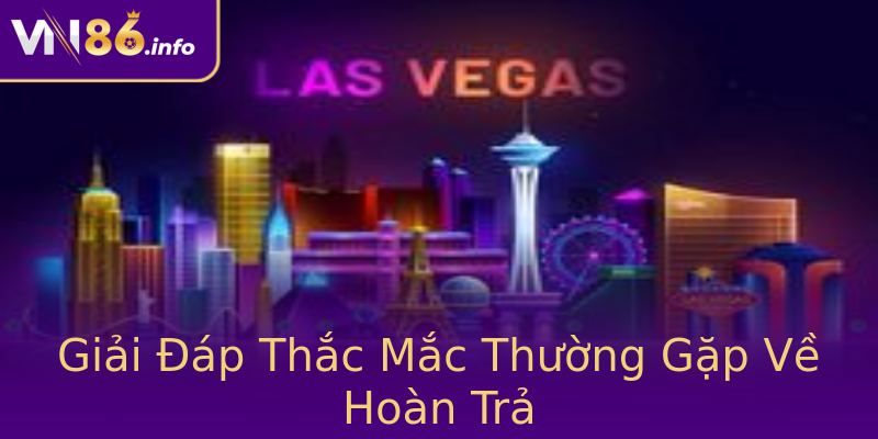 Giải Đáp Thắc Mắc Thường Gặp Về Hoàn Trả Giải Đáp Thắc Mắc Thường Gặp Về Hoàn Trả