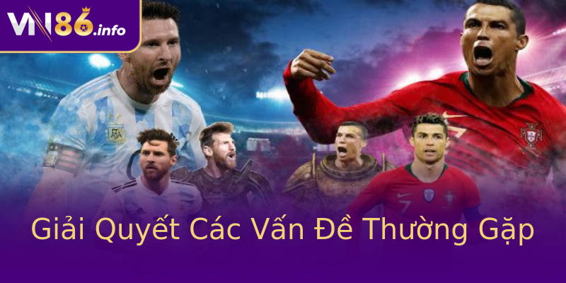 Giải Quyết Các Vấn Đề Thường Gặp Giải Quyết Các Vấn Đề Thường Gặp