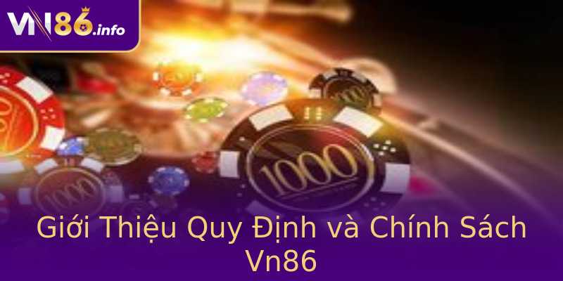 Giới Thiệu Quy Định và Chính Sách Vn86 Giới Thiệu Quy Định và Chính Sách Vn86