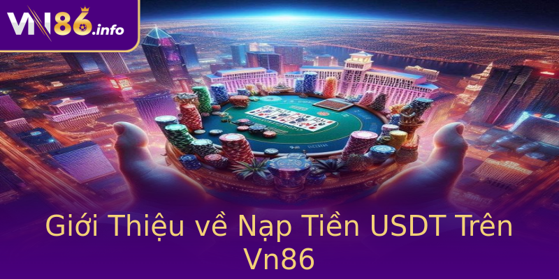 Giới Thiệu về Nạp Tiền USDT Trên Vn86 Giới Thiệu về Nạp Tiền USDT Trên Vn86