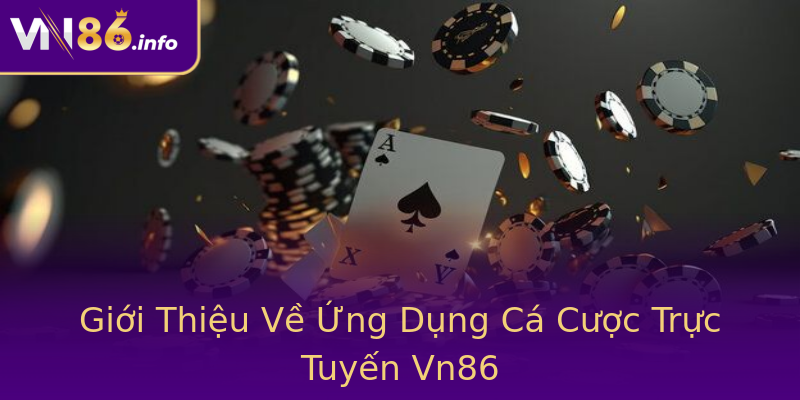 Giới Thiệu Về Ứng Dụng Cá Cược Trực Tuyến Vn86 Giới Thiệu Về Ứng Dụng Cá Cược Trực Tuyến Vn86