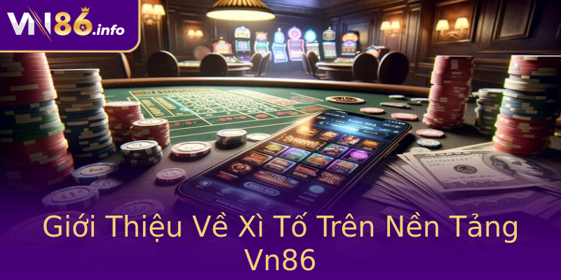 Giới Thiệu Về Xì Tố Trên Nền Tảng Vn86 Giới Thiệu Về Xì Tố Trên Nền Tảng Vn86