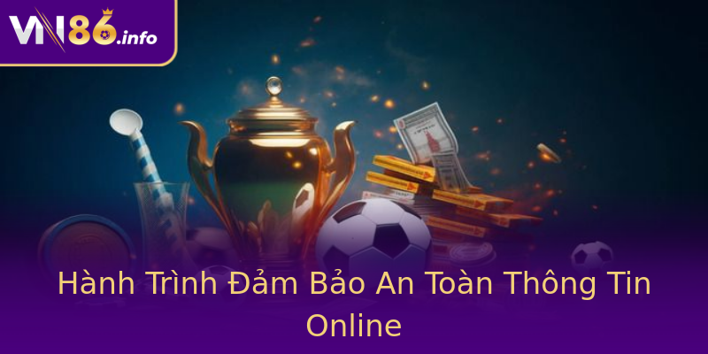 Hành Trình Đảm Bảo An Toàn Thông Tin Online Hành Trình Đảm Bảo An Toàn Thông Tin Online