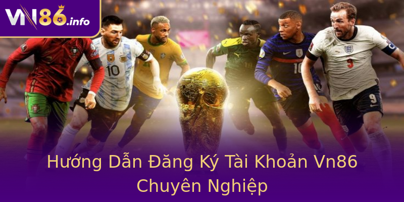 Hướng Dẫn Đăng Ký Tài Khoản Vn86 Chuyên Nghiệp Hướng Dẫn Đăng Ký Tài Khoản Vn86 Chuyên Nghiệp