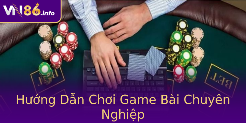 Hướng Dẫn Chơi Game Bài Chuyên Nghiệp Hướng Dẫn Chơi Game Bài Chuyên Nghiệp