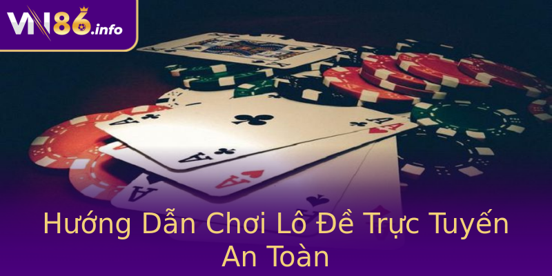 Hướng Dẫn Chơi Lô Đề Trực Tuyến An Toàn Hướng Dẫn Chơi Lô Đề Trực Tuyến An Toàn