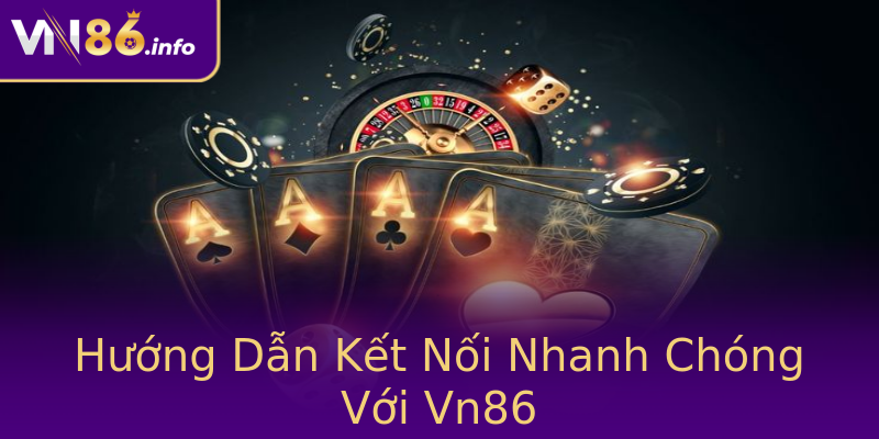 Hướng Dẫn Kết Nối Nhanh Chóng Với Vn86 Hướng Dẫn Kết Nối Nhanh Chóng Với Vn86