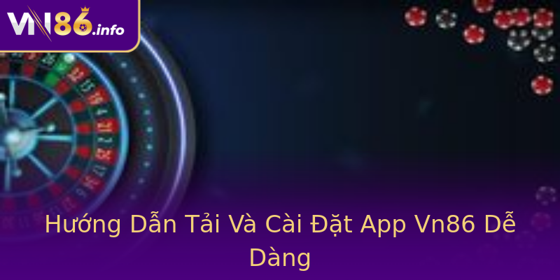 Hướng Dẫn Tải Và Cài Đặt App Vn86 Dễ Dàng Hướng Dẫn Tải Và Cài Đặt App Vn86 Dễ Dàng