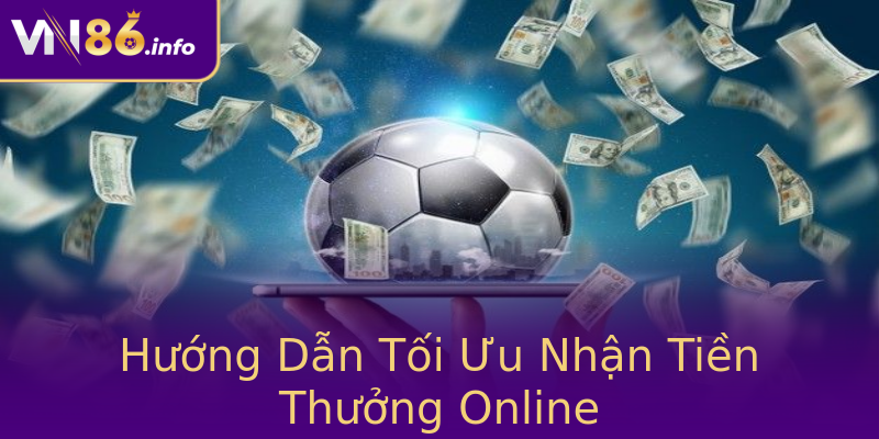 Hướng Dẫn Tối Ưu Nhận Tiền Thưởng Online Hướng Dẫn Tối Ưu Nhận Tiền Thưởng Online