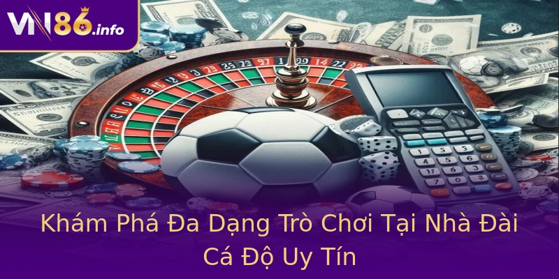Khám Phá Đa Dạng Trò Chơi Tại Nhà Đài Cá Độ Uy Tín Khám Phá Đa Dạng Trò Chơi Tại Nhà Đài Cá Độ Uy Tín