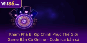 Kham Pha Bi Kip Chinh Phuc The Gioi Game Ban Ca Online Code Ica Ban Ca Online Va Vn86