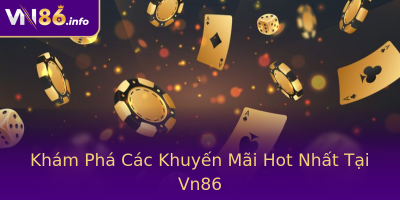 Khám Phá Các Khuyến Mãi Hot Nhất Tại Vn86 Khám Phá Các Khuyến Mãi Hot Nhất Tại Vn86