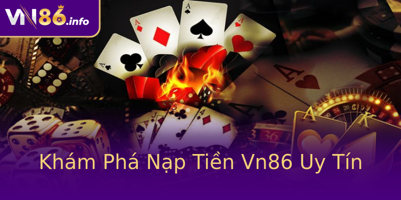 Khám Phá Nạp Tiền Vn86 Uy Tín Khám Phá Nạp Tiền Vn86 Uy Tín