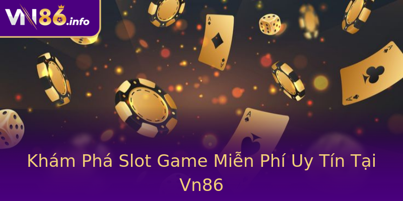 Khám Phá Slot Game Miễn Phí Uy Tín Tại Vn86 Khám Phá Slot Game Miễn Phí Uy Tín Tại Vn86
