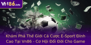 Kham Pha The Gioi Ca Cuoc E Sport Inh Cao Tai Vn86 Co Hoi Oi Oi Cho Game Thu Viet