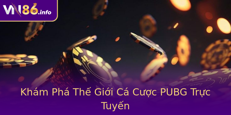 Khám Phá Thế Giới Cá Cược PUBG Trực Tuyến Khám Phá Thế Giới Cá Cược PUBG Trực Tuyến