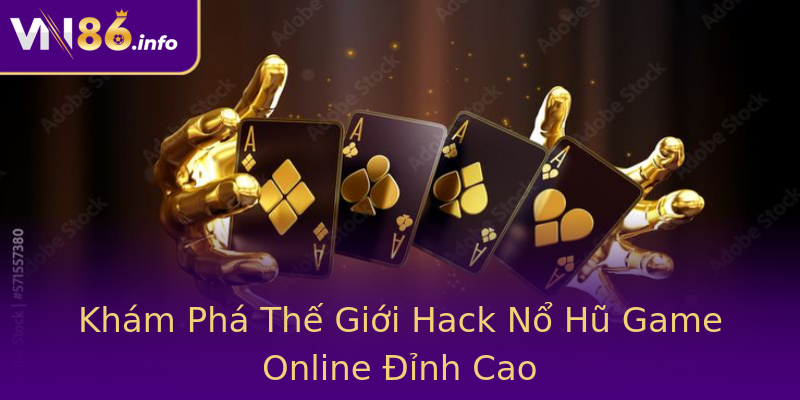 Khám Phá Thế Giới Hack Nổ Hũ Game Online Đỉnh Cao Khám Phá Thế Giới Hack Nổ Hũ Game Online Đỉnh Cao