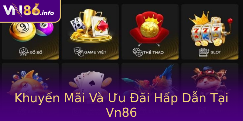 Khuyến Mãi Và Ưu Đãi Hấp Dẫn Tại Vn86 Khuyến Mãi Và Ưu Đãi Hấp Dẫn Tại Vn86