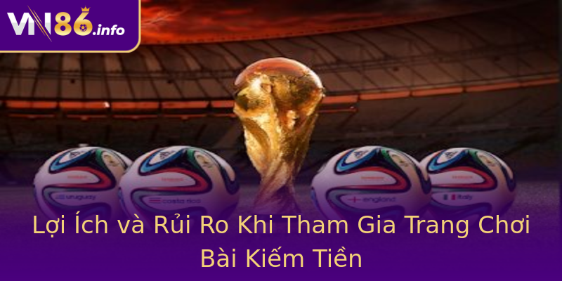 Lợi Ích và Rủi Ro Khi Tham Gia Trang Chơi Bài Kiếm Tiền Lợi Ích và Rủi Ro Khi Tham Gia Trang Chơi Bài Kiếm Tiền