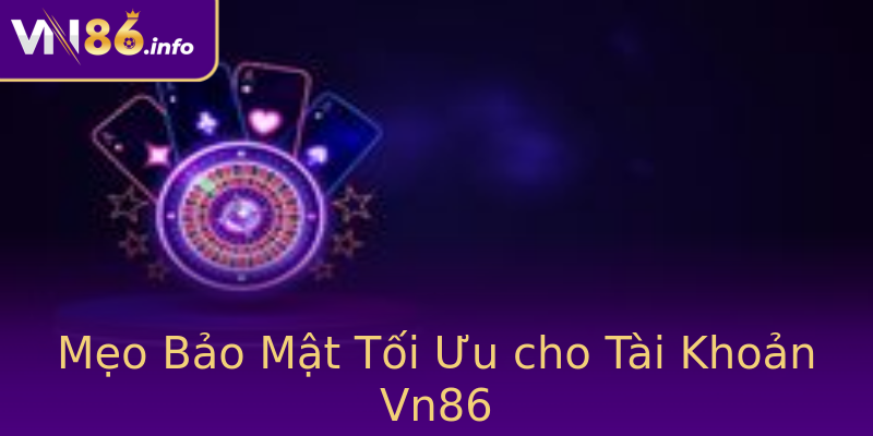 Mẹo Bảo Mật Tối Ưu cho Tài Khoản Vn86 Mẹo Bảo Mật Tối Ưu cho Tài Khoản Vn86