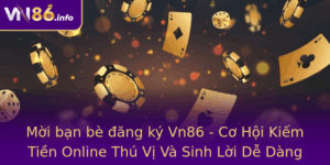 Moi Ban Be Ang Ky Vn86 Co Hoi Kiem Tien Online Thu Vi Va Sinh Loi De Dang