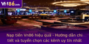 Nap Tien Vn86 Hieu Qua Huong Dan Chi Tiet Va Tuyen Chon Cac Kenh Uy Tin Nhat