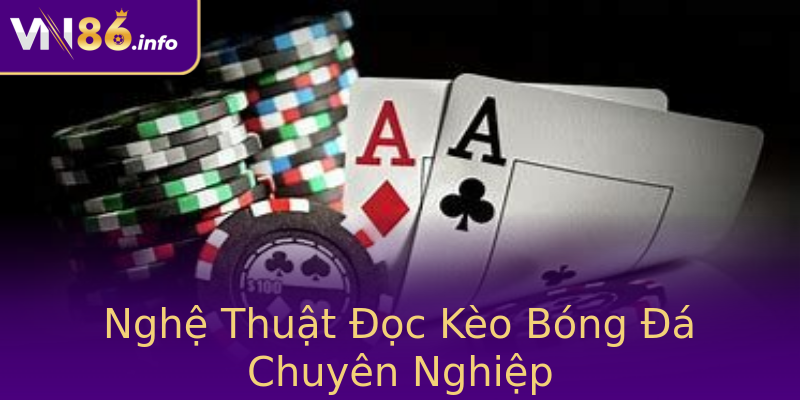 Nghệ Thuật Đọc Kèo Bóng Đá Chuyên Nghiệp Nghệ Thuật Đọc Kèo Bóng Đá Chuyên Nghiệp
