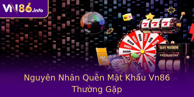 Nguyên Nhân Quên Mật Khẩu Vn86 Thường Gặp Nguyên Nhân Quên Mật Khẩu Vn86 Thường Gặp
