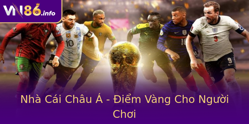Nhà Cái Châu Á - Điểm Vàng Cho Người Chơi Nhà Cái Châu Á - Điểm Vàng Cho Người Chơi