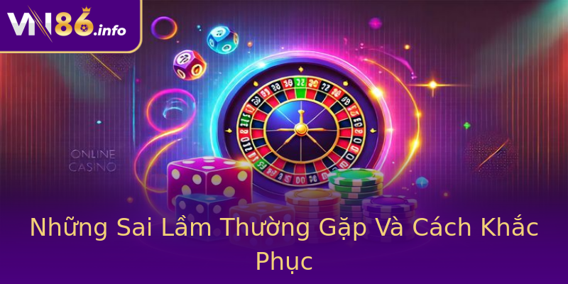 Những Sai Lầm Thường Gặp Và Cách Khắc Phục Những Sai Lầm Thường Gặp Và Cách Khắc Phục