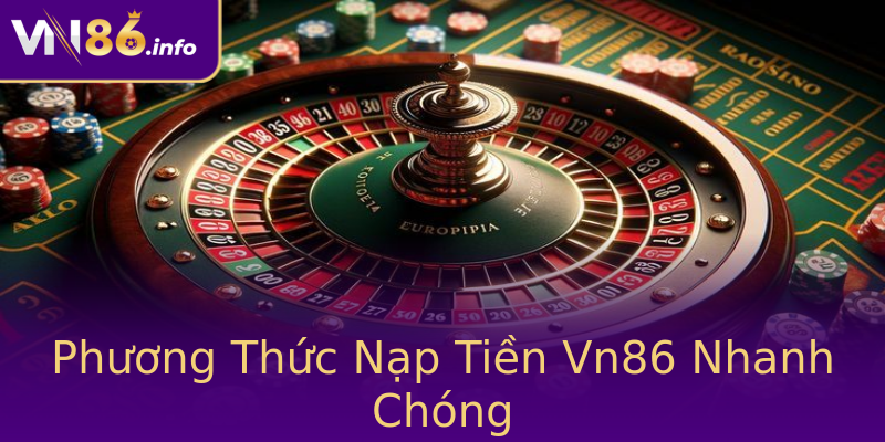 Phương Thức Nạp Tiền Vn86 Nhanh Chóng Phương Thức Nạp Tiền Vn86 Nhanh Chóng