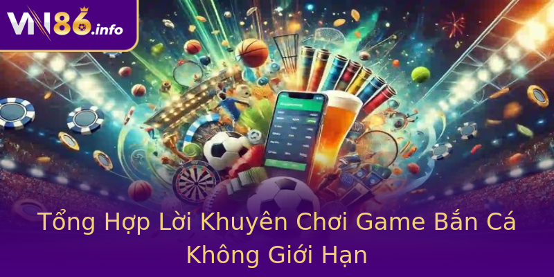 Tổng Hợp Lời Khuyên Chơi Game Bắn Cá Không Giới Hạn Tổng Hợp Lời Khuyên Chơi Game Bắn Cá Không Giới Hạn