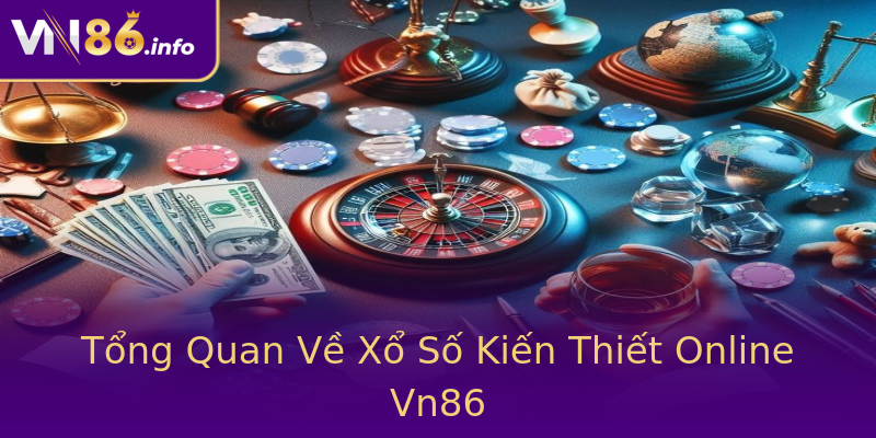 Tổng Quan Về Xổ Số Kiến Thiết Online Vn86 Tổng Quan Về Xổ Số Kiến Thiết Online Vn86