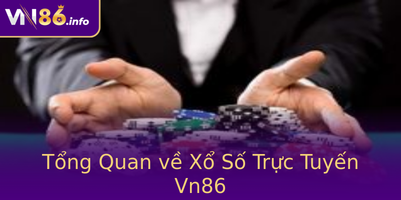 Tổng Quan về Xổ Số Trực Tuyến Vn86 Tổng Quan về Xổ Số Trực Tuyến Vn86