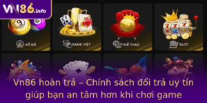 Vn86 Hoan Tra Chinh Sach Oi Tra Uy Tin Giup Ban An Tam Hon Khi Choi Game